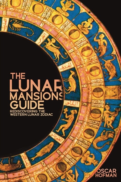 The Lunar Mansions Guide : Rediscovering the Western Lunar Zodiac (Paperback)