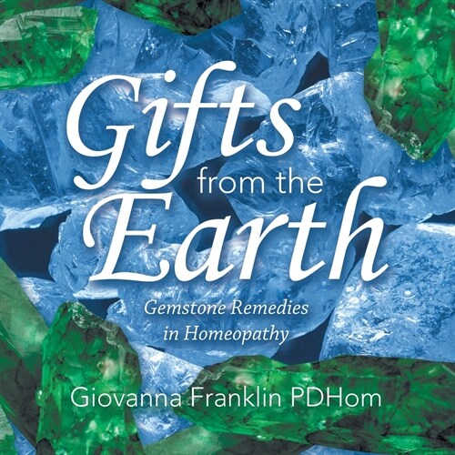 Gifts from the Earth: Gemstone Remedies in Homeopathy (Paperback)