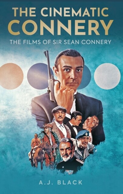 The Cinematic Connery : The Films of Sir Sean Connery (Hardcover)