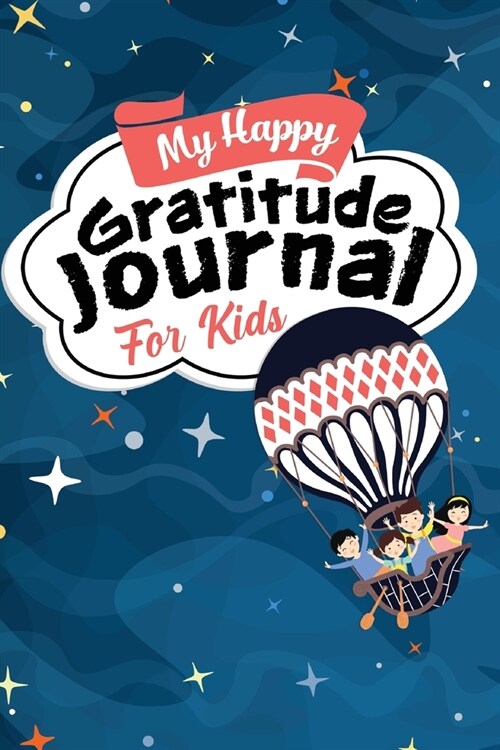 My Happy Gratitude Journal for Kids: Gratitude Journal Book with Prompts for a Better Life and Self Growth, Mindfulness Journal Diary for Boys and Gir (Paperback)