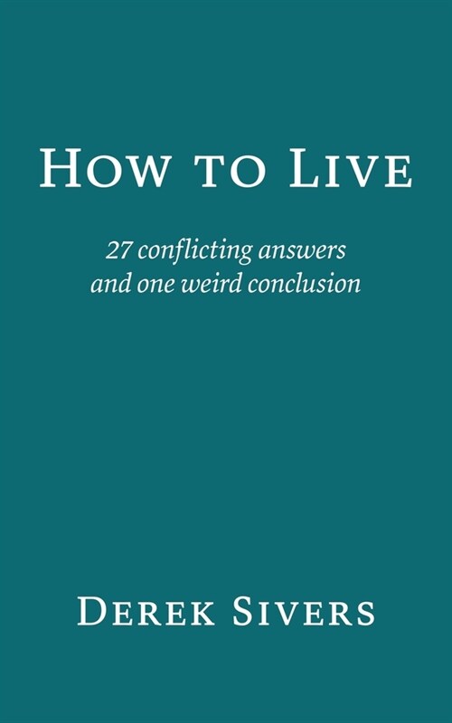 How to Live: 27 conflicting answers and one weird conclusion (Paperback)