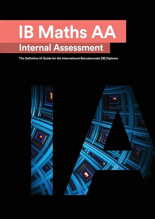 IB Math AA [Analysis and Approaches] Internal Assessment: The Definitive IA Guide for the International Baccalaureate [IB] Diploma (Paperback)