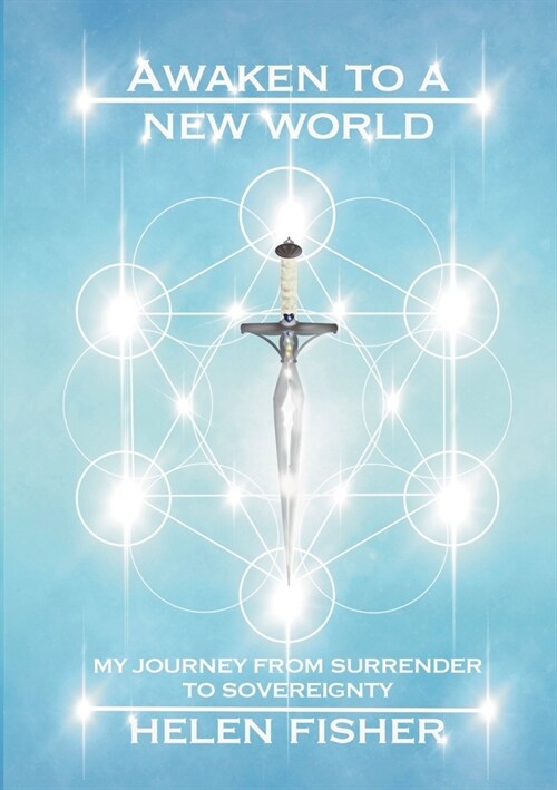 Awaken to a new world - my journey from surrender to sovereignty (Paperback)