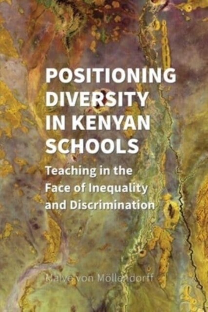 Positioning Diversity in Kenyan Schools: Teaching in the Face of Inequality and Discrimination (Paperback)