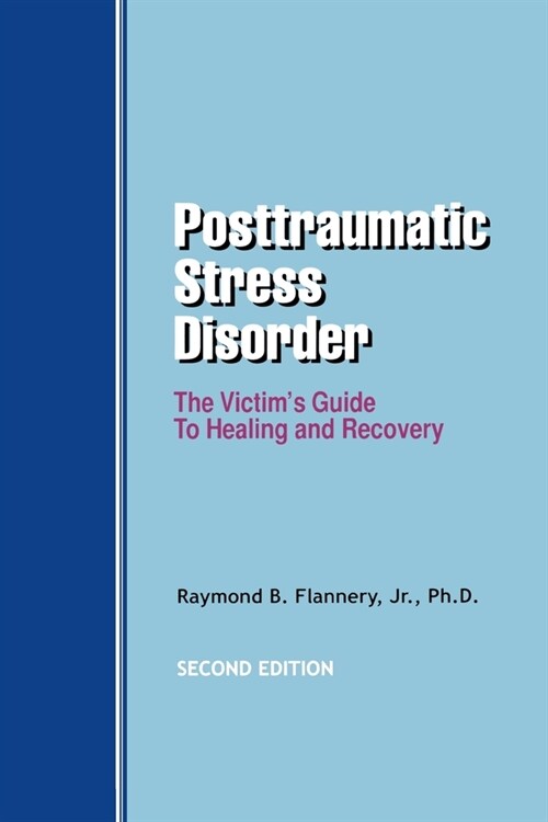 Posttraumatic Stress Disorder: The Victims Guide to Healing and Recovery (Paperback)