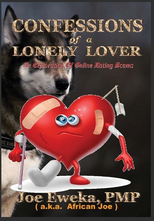 Confessions of a Lonely Lover: An Exploration of Online Dating Scams (Hardcover)