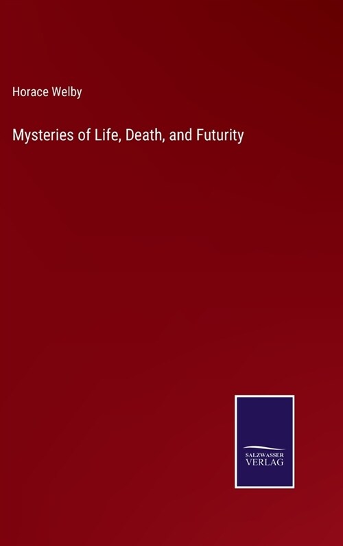 Mysteries of Life, Death, and Futurity (Hardcover)