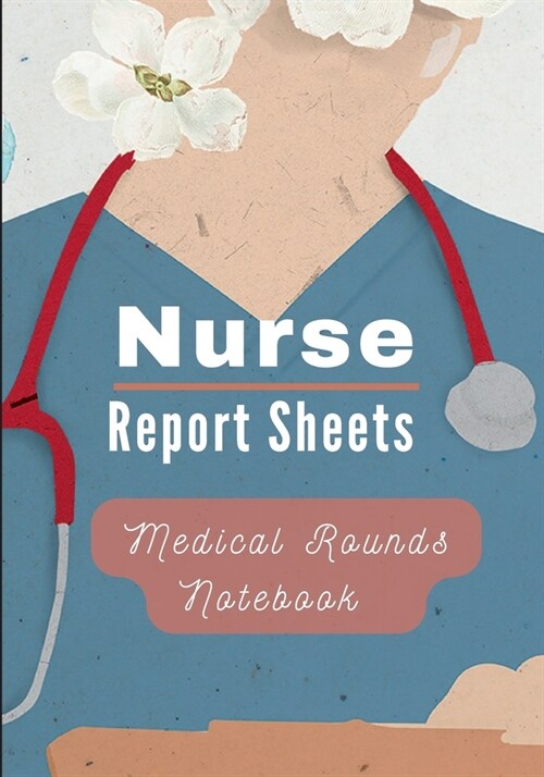 Medical Rounds Notebook with Nurse Report Sheets (Paperback)