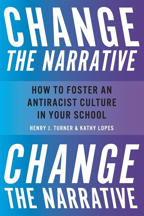 Change the Narrative: How to Foster an Antiracist Culture in Your School (Paperback)
