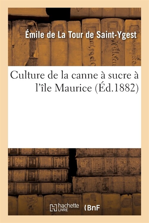 Culture de la canne ?sucre ?l?e Maurice (Paperback)