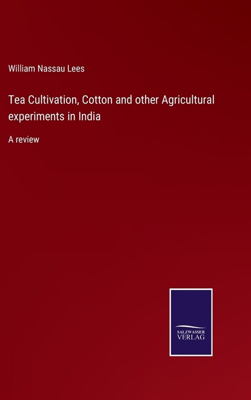 Tea Cultivation, Cotton and other Agricultural experiments in India: A review (Hardcover)