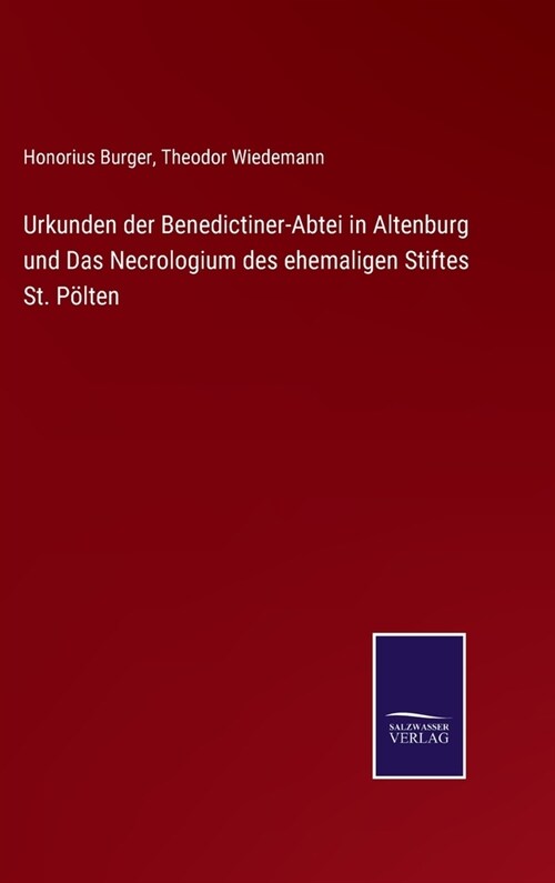 Urkunden der Benedictiner-Abtei in Altenburg und Das Necrologium des ehemaligen Stiftes St. P?ten (Hardcover)