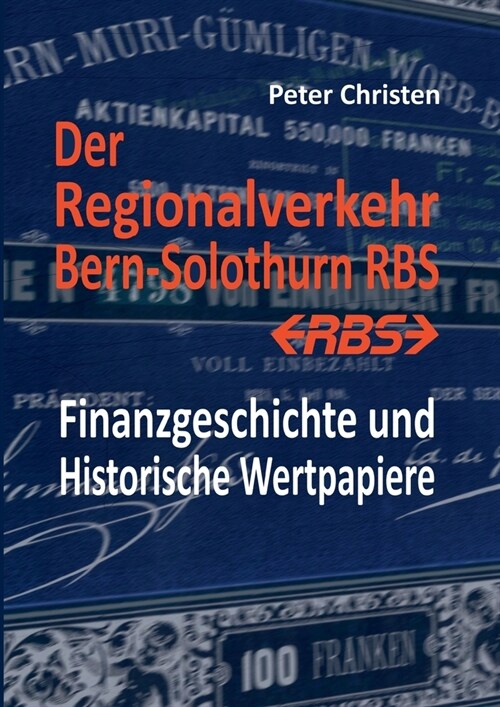 Der Regionalverkehr Bern-Solothurn RBS: Finanzgeschichte und Historische Wertpapiere (Paperback)