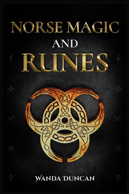 Norse Magic and Runes: The Ultimate Guide to Norse Paganism, Rituals, Symbols, and Divination for Absolute Beginners. Learn the Technique of (Paperback)