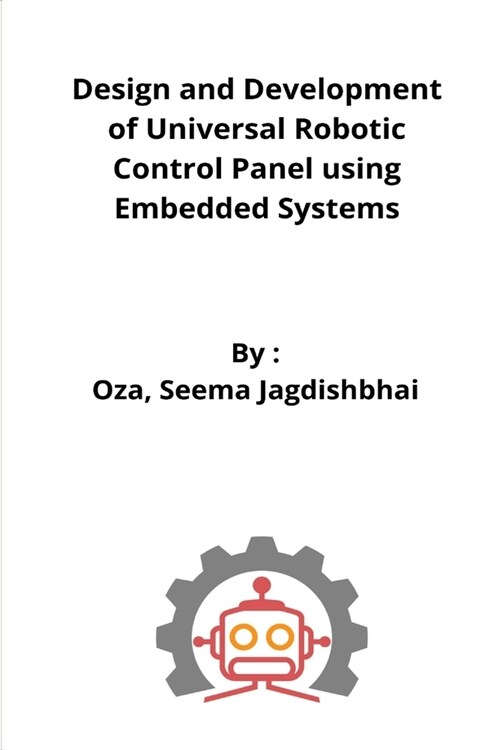 Design and Development of Universal Robot Control Panel Using Embedded System (Paperback)