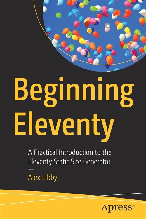 Beginning Eleventy: A Practical Introduction to the Eleventy Static Site Generator (Paperback)