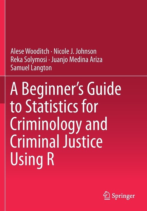 A Beginners Guide to Statistics for Criminology and Criminal Justice Using R (Paperback)