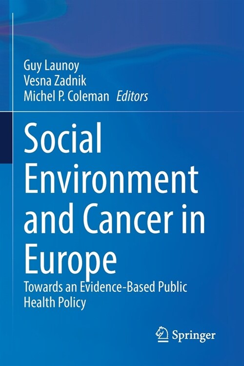 Social Environment and Cancer in Europe: Towards an Evidence-Based Public Health Policy (Paperback)