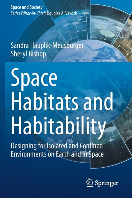 Space Habitats and Habitability: Designing for Isolated and Confined Environments on Earth and in Space (Paperback)