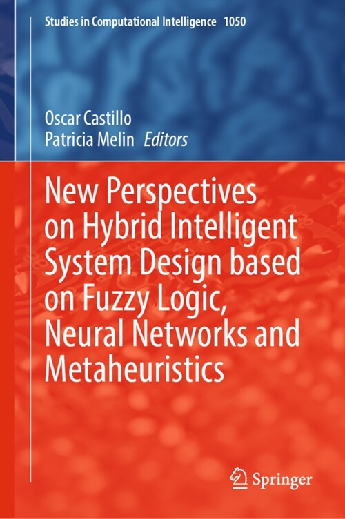 New Perspectives on Hybrid Intelligent System Design based on Fuzzy Logic, Neural Networks and Metaheuristics (Hardcover)