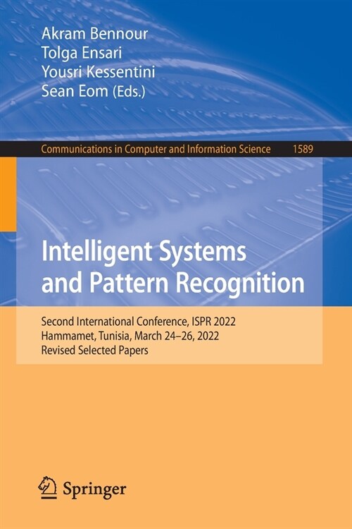 Intelligent Systems and Pattern Recognition: Second International Conference, ISPR 2022, Hammamet, Tunisia, March 24-26, 2022, Revised Selected Papers (Paperback)