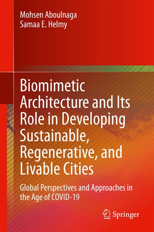 Biomimetic Architecture and Its Role in Developing Sustainable, Regenerative, and Livable Cities: Global Perspectives and Approaches in the Age of Cov (Hardcover, 2022)