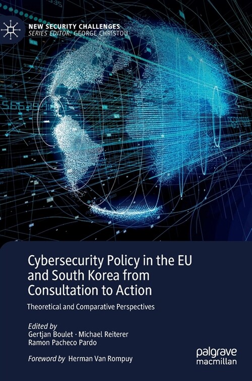 Cybersecurity Policy in the Eu and South Korea from Consultation to Action: Theoretical and Comparative Perspectives (Hardcover, 2022)