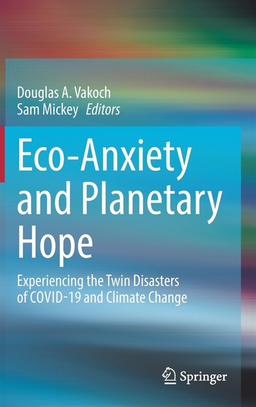 Eco-Anxiety and Planetary Hope: Experiencing the Twin Disasters of Covid-19 and Climate Change (Hardcover, 2022)