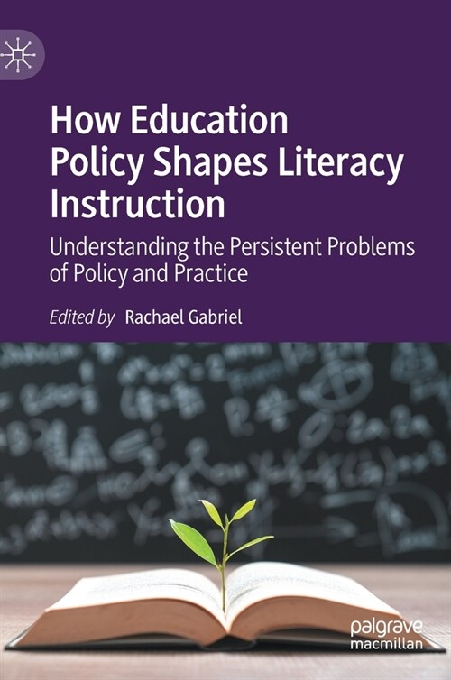 How Education Policy Shapes Literacy Instruction: Understanding the Persistent Problems of Policy and Practice (Hardcover, 2022)