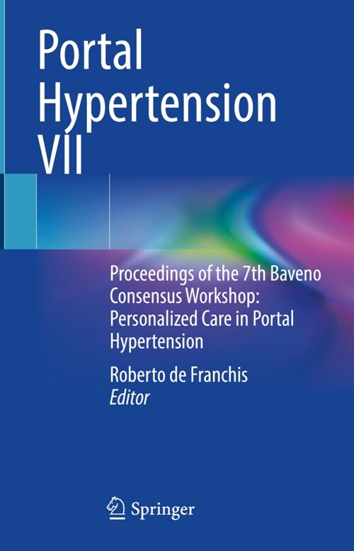 Portal Hypertension VII: Proceedings of the 7th Baveno Consensus Workshop: Personalized Care in Portal Hypertension (Hardcover, 2022)