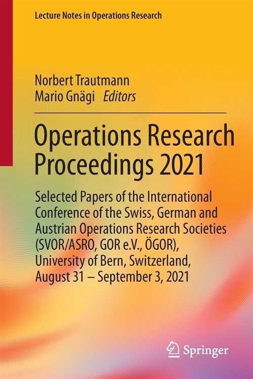 Operations Research Proceedings 2021: Selected Papers of the International Conference of the Swiss, German and Austrian Operations Research Societies (Paperback, 2022)