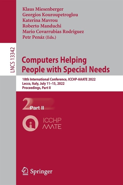 Computers Helping People with Special Needs: 18th International Conference, ICCHP-AAATE 2022, Lecco, Italy, July 11-15, 2022, Proceedings, Part II (Paperback)