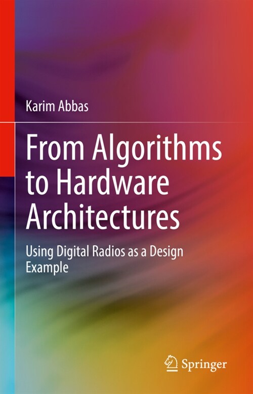 From Algorithms to Hardware Architectures: Using Digital Radios as a Design Example (Hardcover)