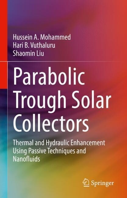 Parabolic Trough Solar Collectors: Thermal and Hydraulic Enhancement Using Passive Techniques and Nanofluids (Hardcover, 2023)