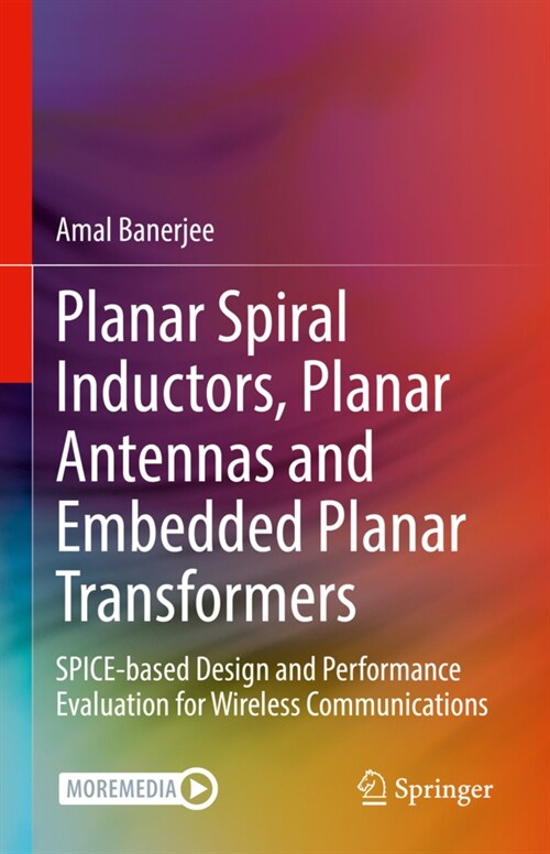 Planar Spiral Inductors, Planar Antennas and Embedded Planar Transformers: Spice-Based Design and Performance Evaluation for Wireless Communications (Hardcover, 2023)