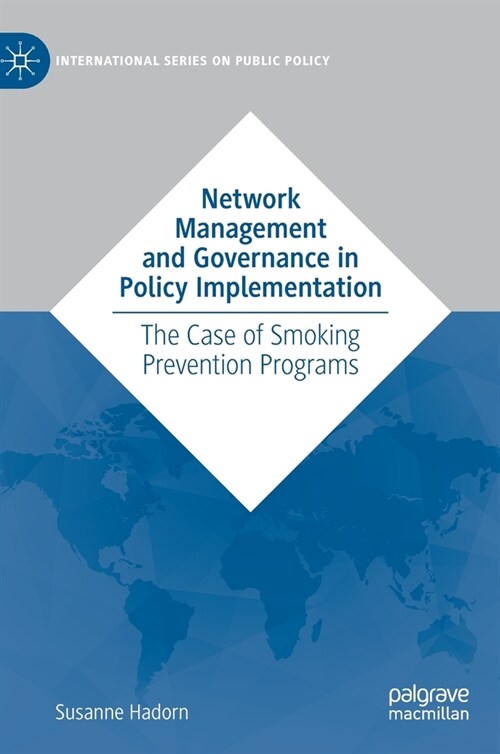 Network Management and Governance in Policy Implementation: The Case of Smoking Prevention Programs (Hardcover, 2022)