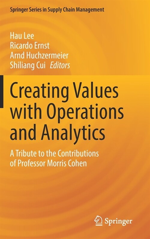 Creating Values with Operations and Analytics: A Tribute to the Contributions of Professor Morris Cohen (Hardcover, 2022)