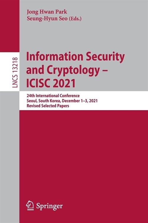 [중고] Information Security and Cryptology - ICISC 2021: 24th International Conference, Seoul, South Korea, December 1-3, 2021, Revised Selected Papers (Paperback)