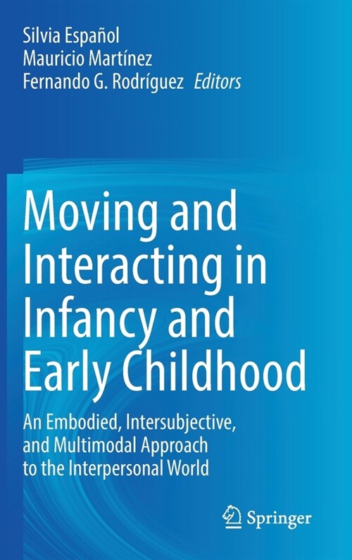 Moving and Interacting in Infancy and Early Childhood: An Embodied, Intersubjective, and Multimodal Approach to the Interpersonal World (Hardcover, 2022)