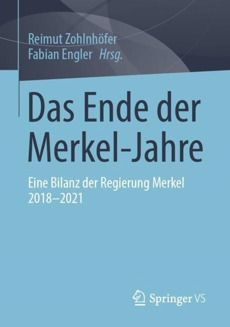 Das Ende Der Merkel-Jahre: Eine Bilanz Der Regierung Merkel 2018-2021 (Paperback, 1. Aufl. 2022)