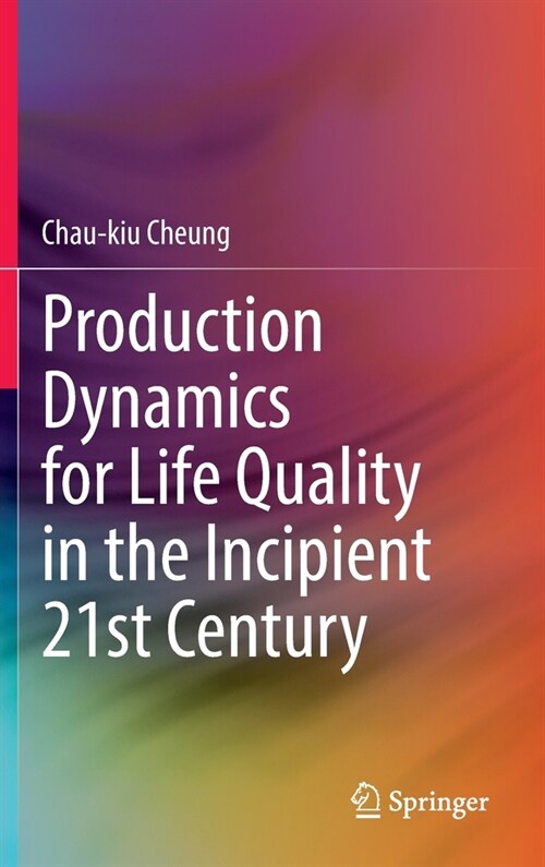 Production Dynamics for Life Quality in the Incipient 21st Century (Hardcover)