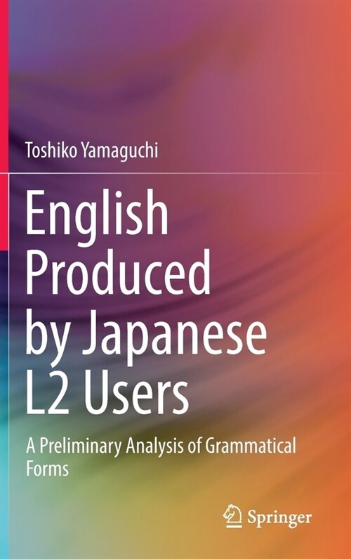 English Produced by Japanese L2 Users: A Preliminary Analysis of Grammatical Forms (Hardcover, 2022)