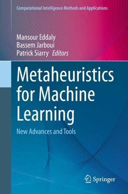 Metaheuristics for Machine Learning: New Advances and Tools (Hardcover, 2023)