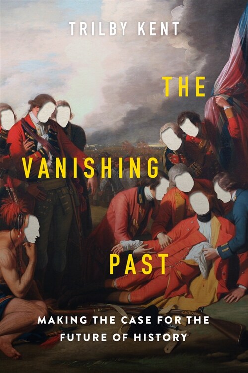 The Vanishing Past: Making the Case for the Future of History (Hardcover)