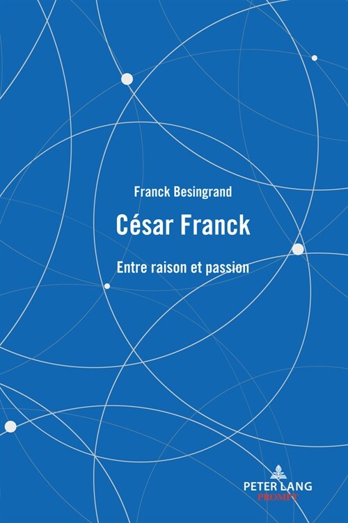 C?ar Franck: Entre raison et passion (Hardcover)