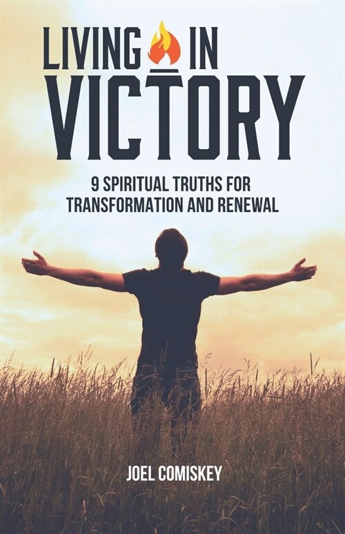 Living in Victory: 9 Spiritual Truths for Transformation and Renewal (Paperback)