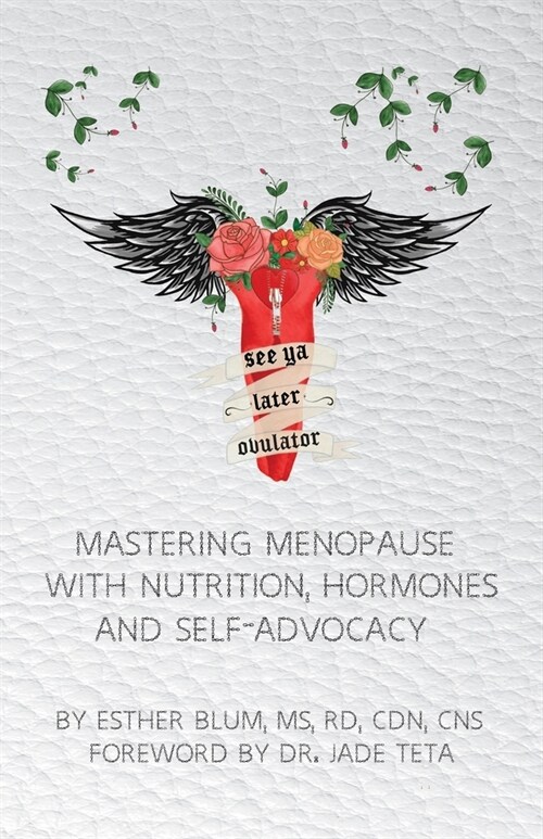 See ya later, Ovulator!: Mastering Menopause with Nutrition, Hormones, and Self-Advocacy (Paperback)