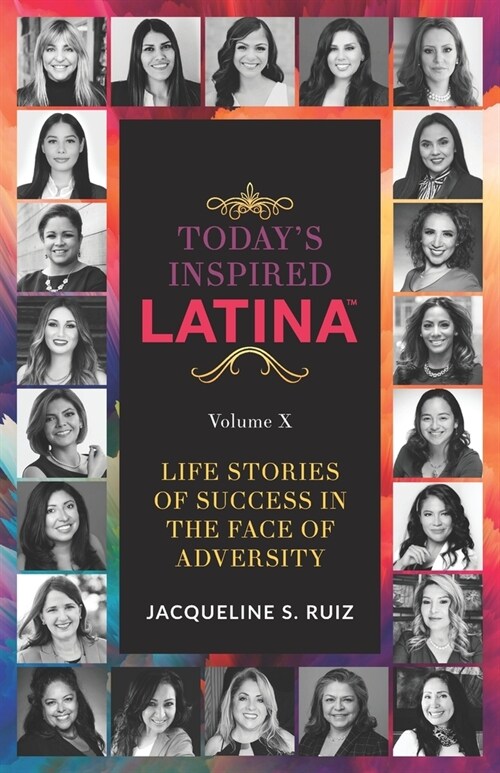 Todays Inspired Latina Volume X: Life Stories Of Success In The Face of Adversity (Paperback)