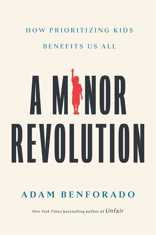 A Minor Revolution: How Prioritizing Kids Benefits Us All (Hardcover)