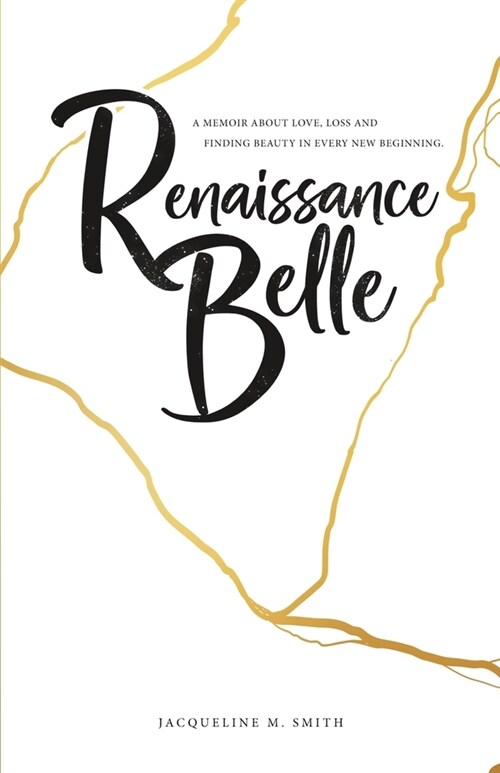 Renaissance Belle: A Memoir about Love, Loss and Finding Beauty in Every New Beginning (Paperback)